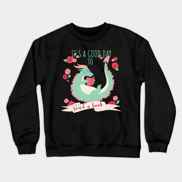 Its A Good Day To Read A Book - Bookworm Book Dragon Crewneck Sweatshirt by Little Designer